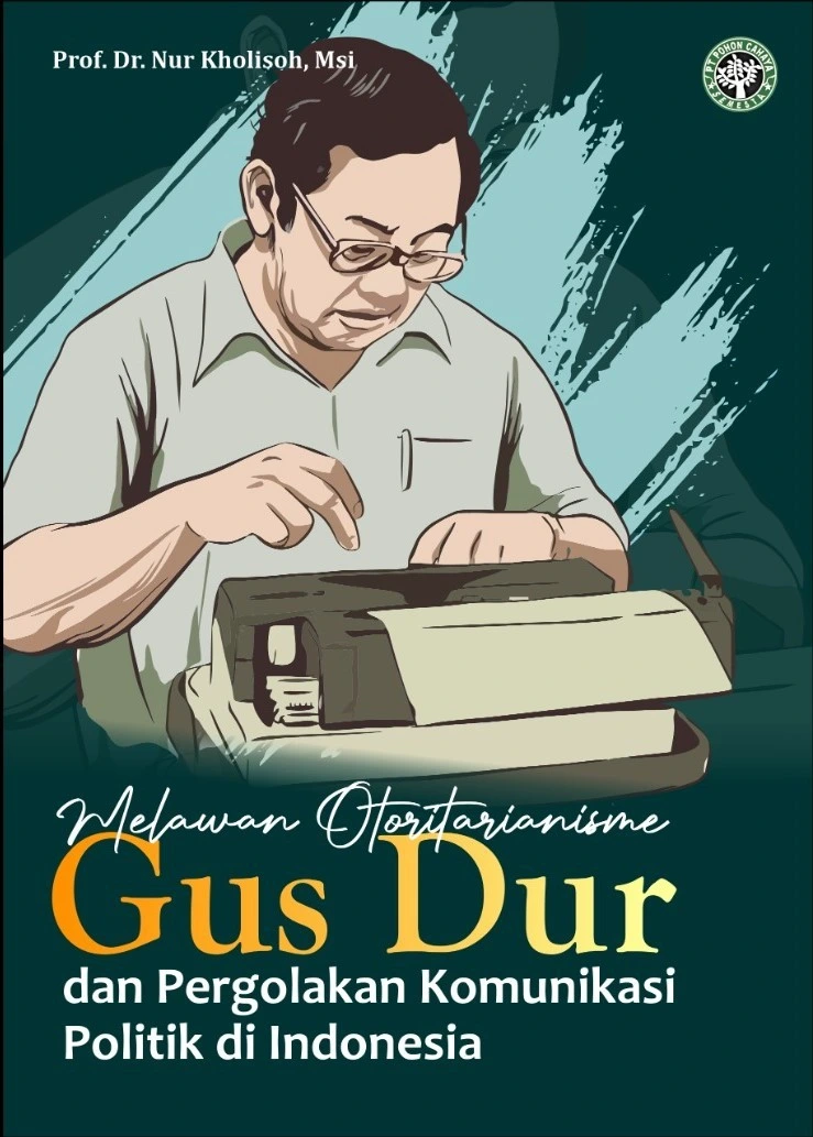Melawan Otoritarianisme | Gus Dur dan Pergolakan Komunikasi Politik di Indonesia
