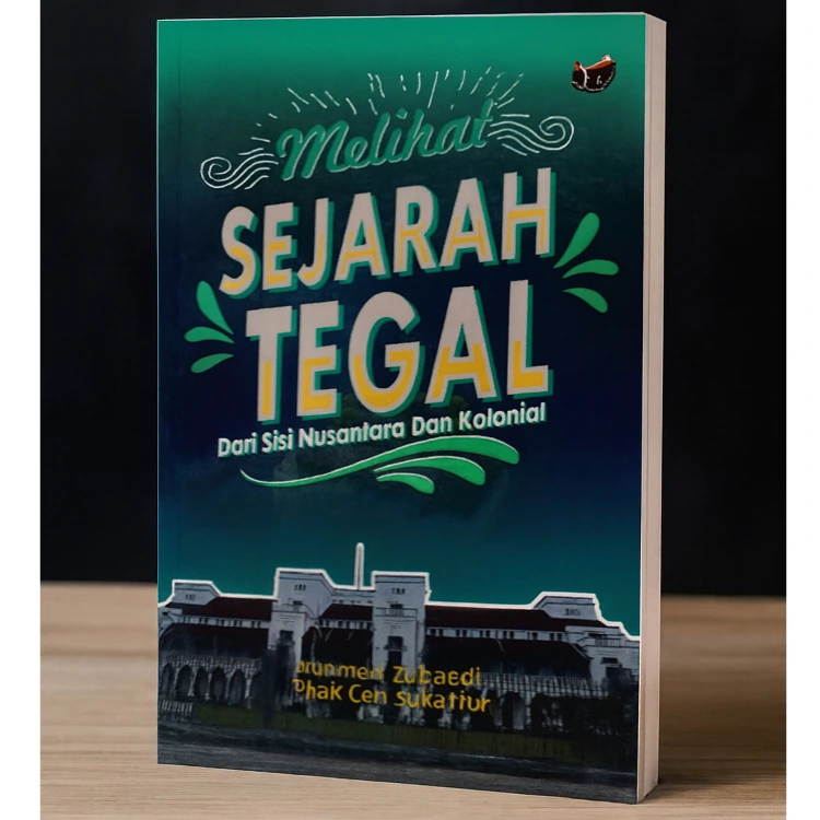 Melihat Sejarah Tegal - Dari Sisi Nusantara dan Kolonial