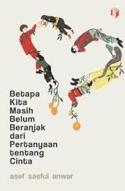 BETAPA KITA MASIH BELUM BERANJAK DARI PERTANYAAN TENTANG CINTA